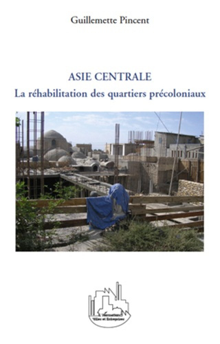 Emprunter La réhabilitation des quartiers précoloniaux dans les villes d'Asie centrale livre