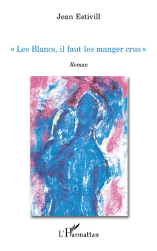 Emprunter Les Blancs, il faut les manger crus !. Roman livre