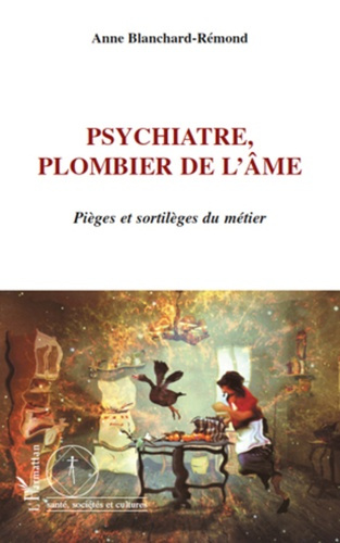 Emprunter Psychiatre : plombier de l'âme. Pièges et sortilèges du métier livre