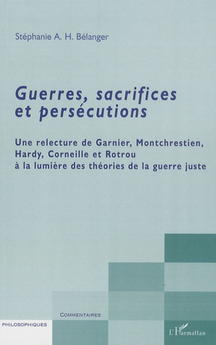 Emprunter Guerres, sacrifices et persécutions. Une relecture de Garnier, Montchrestien, Hardy, Corneille et Ro livre