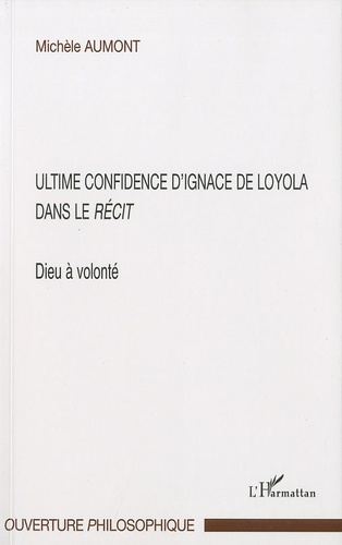 Emprunter Dieu à volonté : ultime confidence d'Ignace de Loyola dans le Récit livre