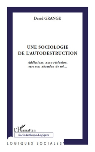 Emprunter Une sociologie de l'autodestruction. Addictions, auto-réclusion, errance, abandon de soi... livre