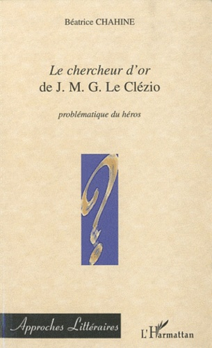 Emprunter Le chercheur d'or de JMG Le Clézio, problématique du héros livre