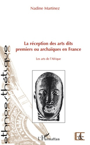 Emprunter La réception des arts dits premiers ou archaiques en France. Les arts de l'Afrique livre