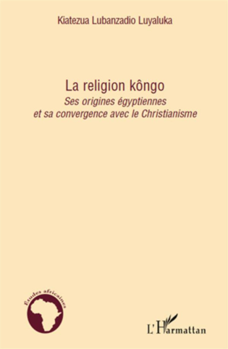 Emprunter La religion kôngo. Ses origines égyptiennes et sa convergence avec le Christianisme livre