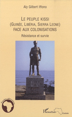Emprunter Le peuple Kissi (Guinée, Libéria, Sierra Léone) face aux colonisations. Résistance et survie livre
