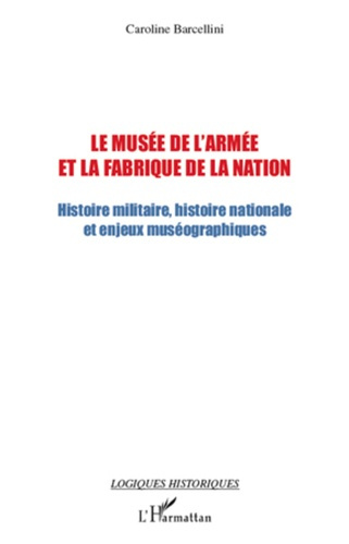 Emprunter Le musée de l'armée et la fabrique de la nation. Histoire militaire, histoire nationale et enjeux mu livre