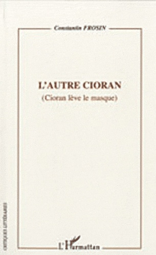 Emprunter L'autre Cioran. (Cioran lève le masque) livre