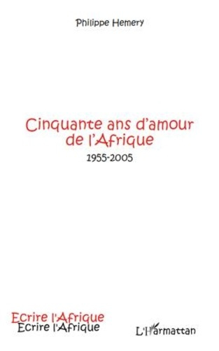Emprunter Cinquante ans d'amour de l'afrique. 1955-2005 livre