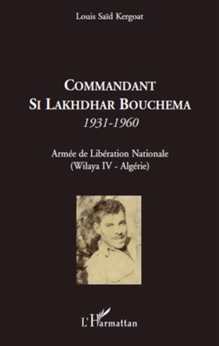 Emprunter Commandant Si Lakhdhar Bouchema, 1931-1960. Armée de Libération Nationale (Wilaya IV-Algérie) livre