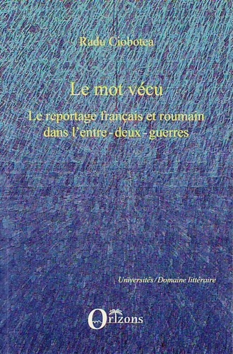 Emprunter Le mot vécu. Le reportage français et roumain dans l'entre-deux-guerres livre