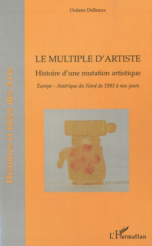 Emprunter Le multiple d'artiste, Histoire d'une mutation artistique. Europe, Amérique du Nord de 1985 à nos jo livre
