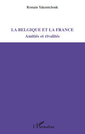 Emprunter La Belgique et la France. Amitiés et rivalités livre