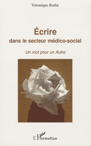 Emprunter Ecrire dans le secteur médico-social. Un mot pour un autre livre