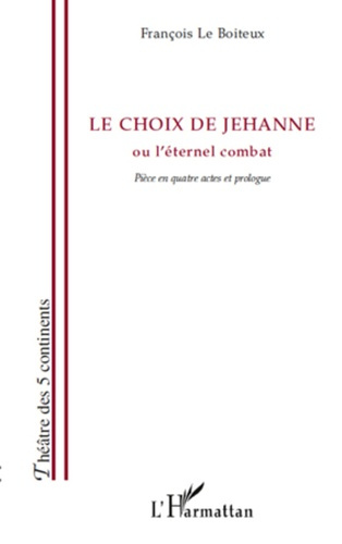 Emprunter Le choix de Jehanne. ou l'éternel combat - Pièce en quatre actes et prologue livre