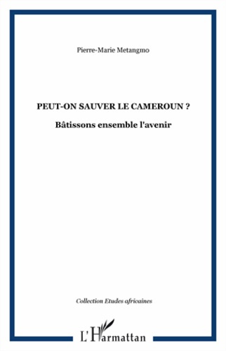 Emprunter Peut-on sauver le Cameroun ? Bâtissons ensemble l'avenir livre