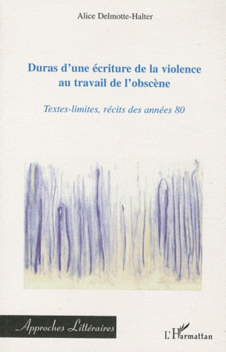 Emprunter Duras d'une écriture de la violence au travail de l'obscène. Textes-limites, récits des années 80 livre