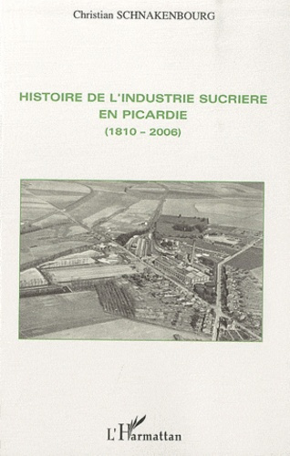 Emprunter Histoire de l'industrie sucrière en Picardie (1810-2006) livre