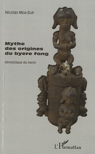 Emprunter Mythes des origines du byere fang, sémiotique du texte. Suivi de Entretien avec Tsira Ndong Ndoutoum livre