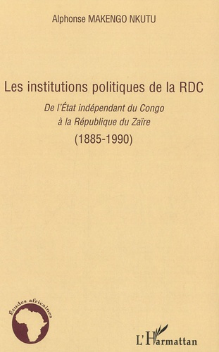 Emprunter Les institutions politiques de la RDC. De l'Etat indépendant du Congo à la République du Zaïre (1885 livre