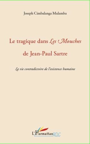Emprunter Le tragique dans Les Mouches de Jean-Paul Sartre. La vie contradictoire de l'existence humaine livre
