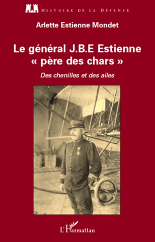 Emprunter Le général J.B.E Estienne père des chars. Des chenilles et des ailes livre