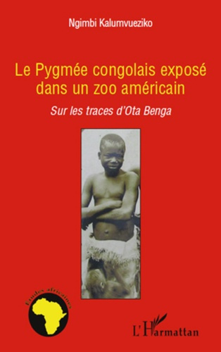 Emprunter Le pygmée congolais exposé dans un zoo américain. Sur les traces d'Ota Benga livre