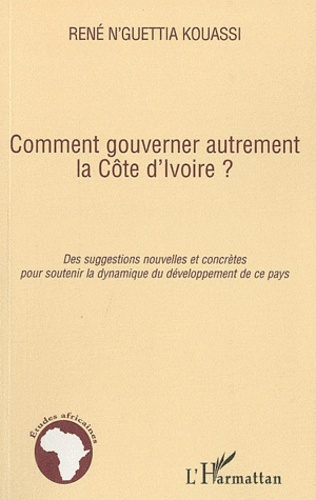 Emprunter Comment gouverner autrement la Côte d'Ivoire ? Des suggestions nouvelles et concrètes pour soutenir livre