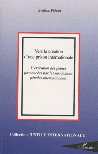Emprunter Vers la création d'une prison internationale. L'exécution des peines prononcés par les juridictions livre