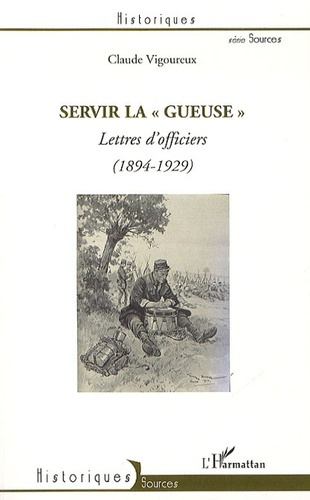Emprunter Servir la gueuse. Lettres d'officiers (1894-1929) livre