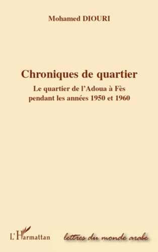 Emprunter Chroniques de quartier. Le quartier de l'Adoua à Fès pendant les années 1950 et 1960 livre