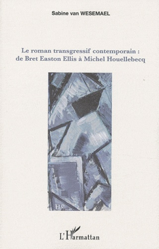 Emprunter Le roman transgressif contemporain. De Bret Easton Ellis à Michel Houellebecq livre