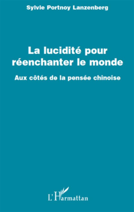 Emprunter La Lucidité pour réenchanter le monde. Aux côtés de la pensée chinoise livre