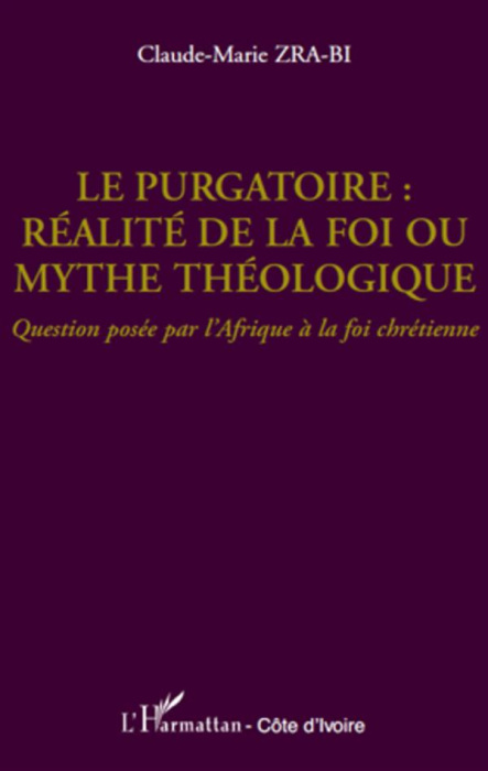 Emprunter Le purgatoire : réalité de la foi ou mythe théologique ? Question posée par l'Afrique à la foi chrét livre