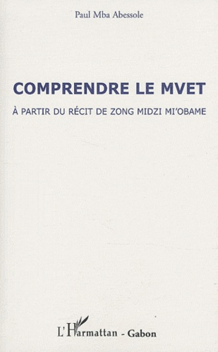 Emprunter Comprendre le Mvet. A partir du récit de Zong Mdizi Mi'obame livre