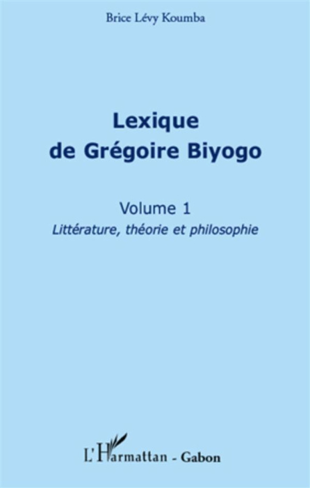 Emprunter Lexique de Grégoire Biyogo (volume 1). Littérature, théorie et philosophie livre