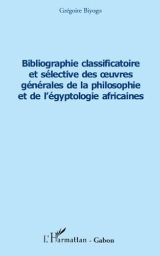Emprunter Bibliographie classificatoire et sélective des ?uvres générales de la philosophie et de l'égyptologi livre