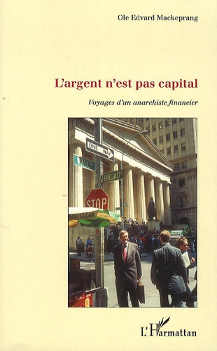 Emprunter L'argent n'est pas capital. Voyages d'un anarchiste financier livre