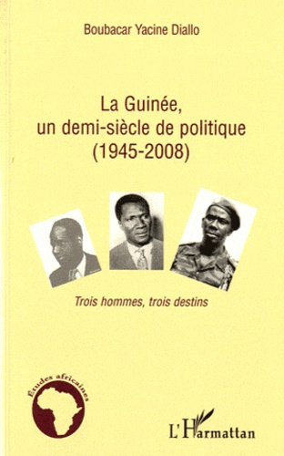 Emprunter La Guinée, un demi-siècle de politique (1945-2008). Trois hommes, trois destins livre