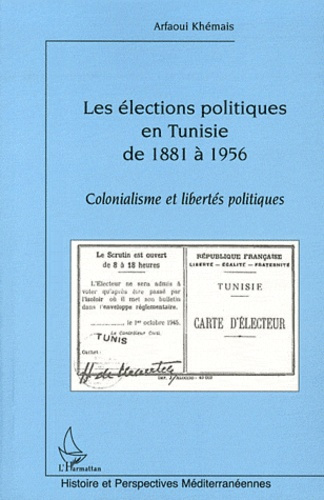 Emprunter Les élections politiques en Tunisie de 1881 à 1956. Colonialisme et libertés politiques livre