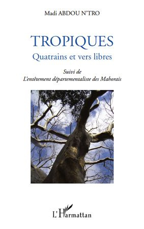 Emprunter Tropiques. Quatrains et vers libres - Suivi de l'entêtement départementaliste des Mahorais livre