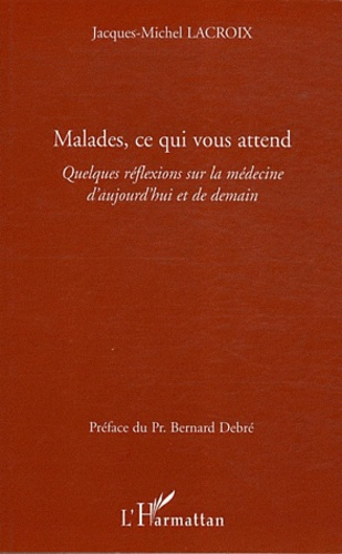 Emprunter Malades, ce qui vous attend. Quelques réflexions sur la médecine d'aujourd'hui et de demain livre
