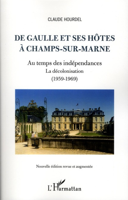 Emprunter De Gaulle et ses hôtes à Champs-sur-Marne. Au temps des indépendances, la décolonisation (1959-1969) livre