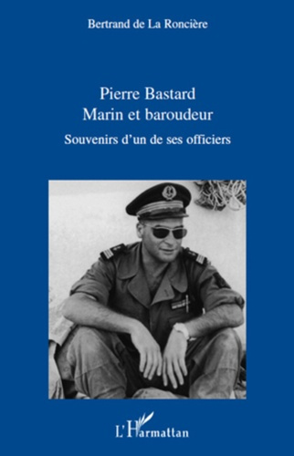 Emprunter Pierre bastard, marin et baroudeur. Souvenir d'un de ses officiers livre