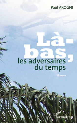 Emprunter Là-bas les adversaires du temps livre