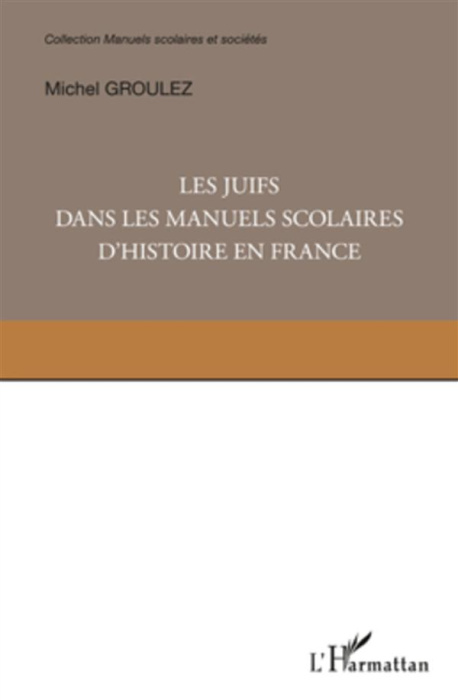 Emprunter Les juifs dans les manuels scolaires d'histoire en France. Une minorité dans la mémoire nationale livre