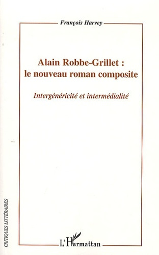 Emprunter Alain Robbe-Grillet : le nouveau roman composite. Intergénéricité et intermédialité livre