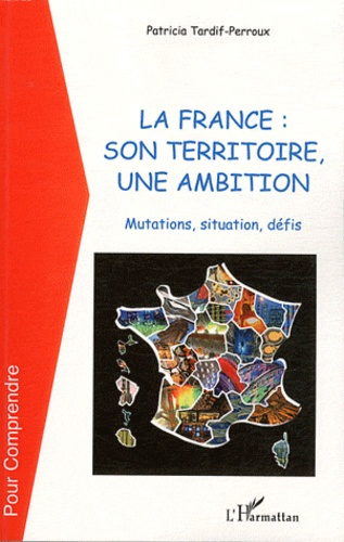 Emprunter La france : son territoire, une ambition. Mutations, situation, défis livre