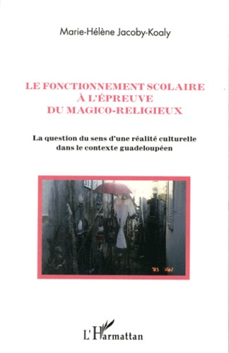 Emprunter Le fonctionnement scolaire à l'épreuve du magico-religieux. La question du sens d'une réalité cultur livre