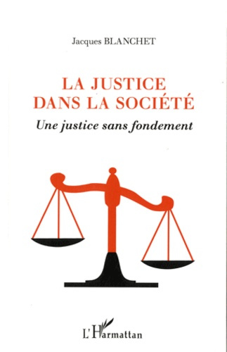 Emprunter La justice dans la société. Une justice sans fondement livre